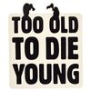 Bandshop Sticker Too Old To Die Young
