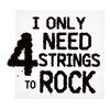 Bandshop Sticker I Only Need 4 Strings