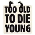 Bandshop Sticker Too Old To Die Young